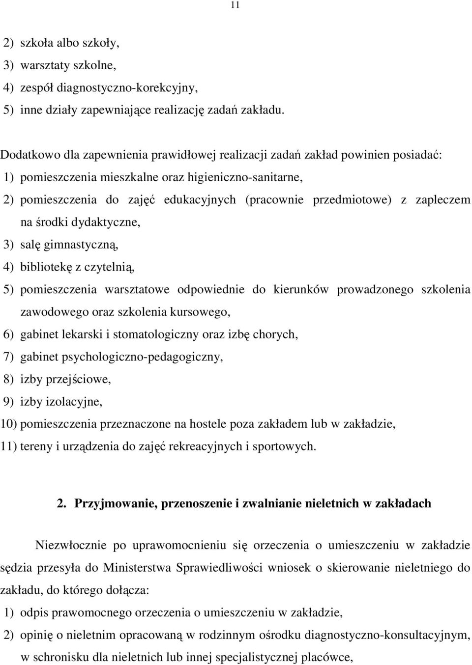 przedmiotowe) z zapleczem na środki dydaktyczne, 3) salę gimnastyczną, 4) bibliotekę z czytelnią, 5) pomieszczenia warsztatowe odpowiednie do kierunków prowadzonego szkolenia zawodowego oraz