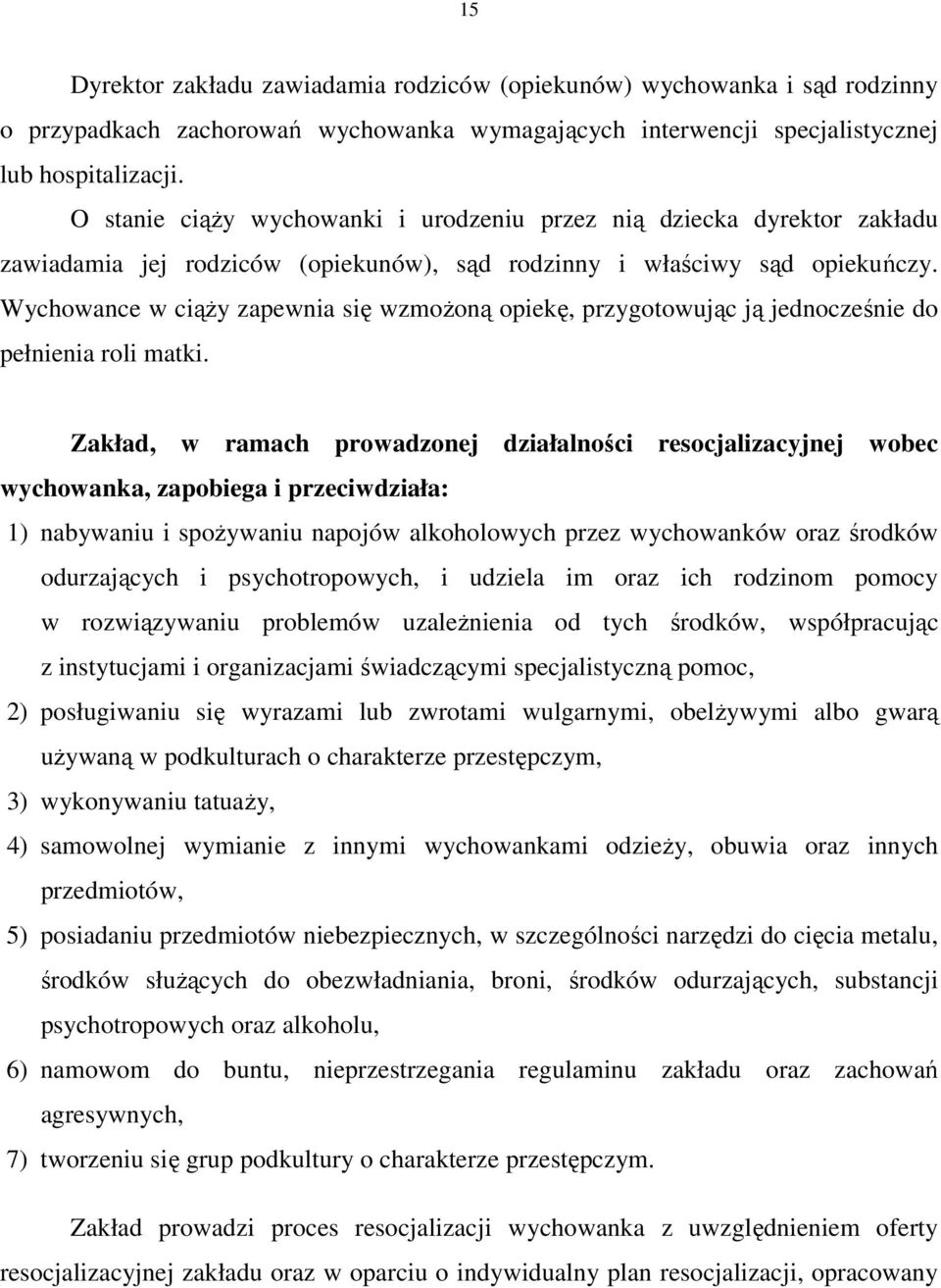 Wychowance w ciąŝy zapewnia się wzmoŝoną opiekę, przygotowując ją jednocześnie do pełnienia roli matki.