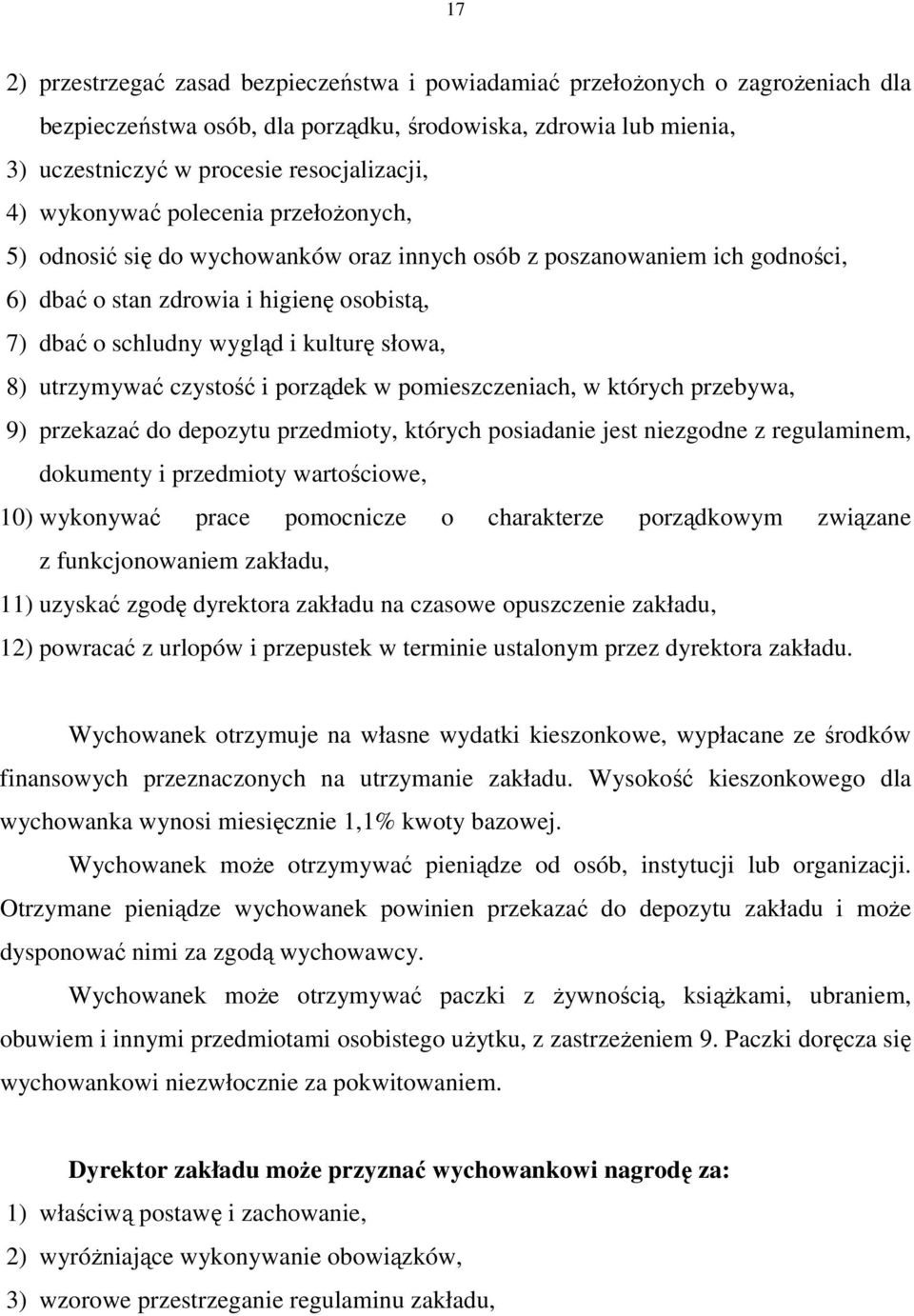 utrzymywać czystość i porządek w pomieszczeniach, w których przebywa, 9) przekazać do depozytu przedmioty, których posiadanie jest niezgodne z regulaminem, dokumenty i przedmioty wartościowe, 10)