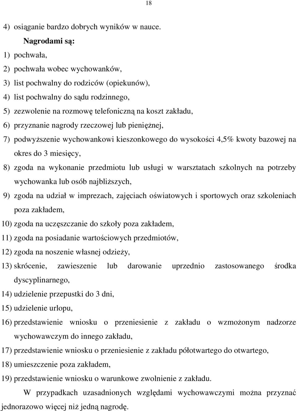 przyznanie nagrody rzeczowej lub pienięŝnej, 7) podwyŝszenie wychowankowi kieszonkowego do wysokości 4,5% kwoty bazowej na okres do 3 miesięcy, 8) zgoda na wykonanie przedmiotu lub usługi w