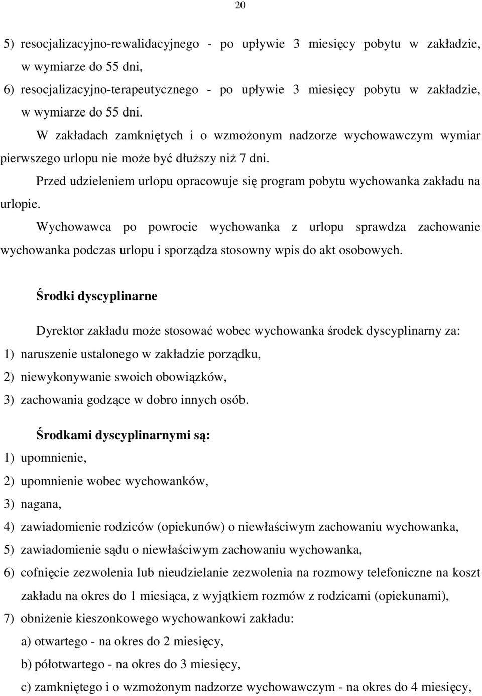 Przed udzieleniem urlopu opracowuje się program pobytu wychowanka zakładu na urlopie.