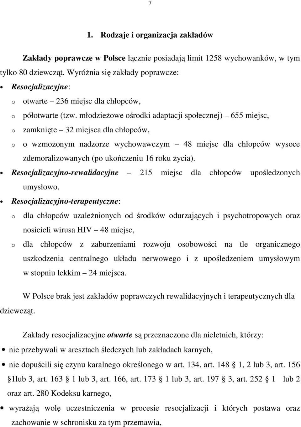 młodzieŝowe ośrodki adaptacji społecznej) 655 miejsc, zamknięte 32 miejsca dla chłopców, o wzmoŝonym nadzorze wychowawczym 48 miejsc dla chłopców wysoce zdemoralizowanych (po ukończeniu 16 roku