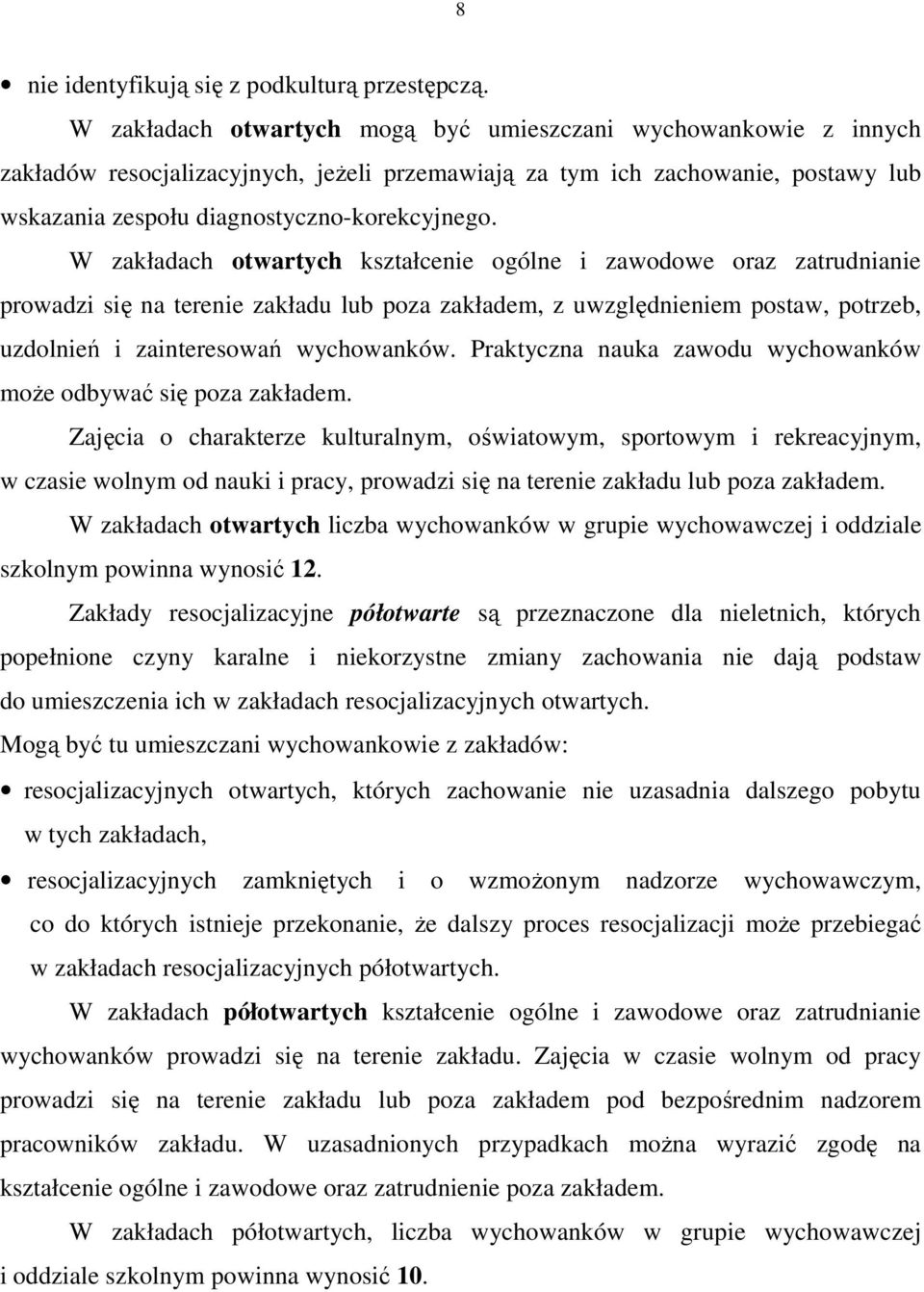 W zakładach otwartych kształcenie ogólne i zawodowe oraz zatrudnianie prowadzi się na terenie zakładu lub poza zakładem, z uwzględnieniem postaw, potrzeb, uzdolnień i zainteresowań wychowanków.
