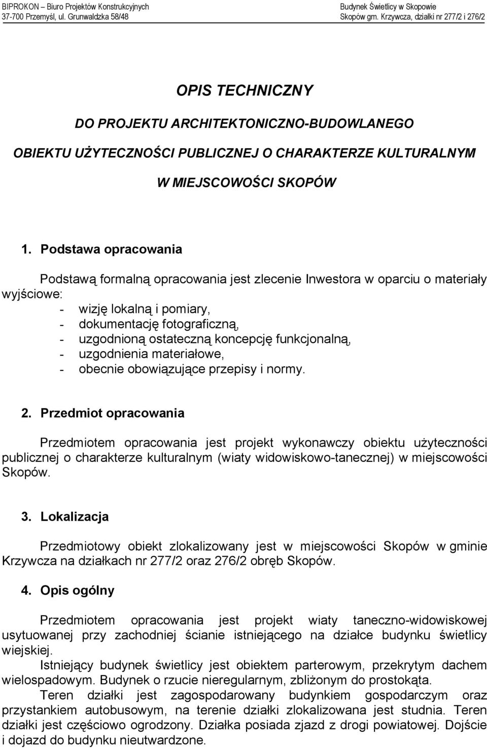 funkcjonalną, - uzgodnienia materiałowe, - obecnie obowiązujące przepisy i normy. 2.