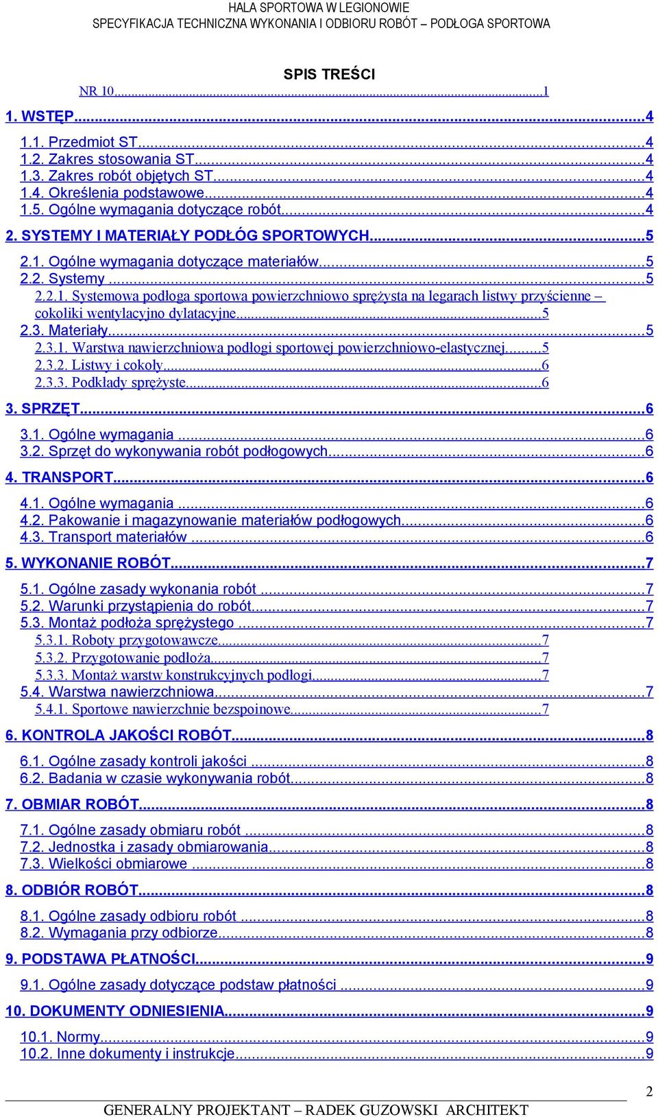 ..5 2.3. Materiały...5 2.3.1. Warstwa nawierzchniowa podłogi sportowej powierzchniowo-elastycznej...5 2.3.2. Listwy i cokoły...6 2.3.3. Podkłady sprężyste...6 3. SPRZĘT...6 3.1. Ogólne wymagania...6 3.2. Sprzęt do wykonywania robót podłogowych.