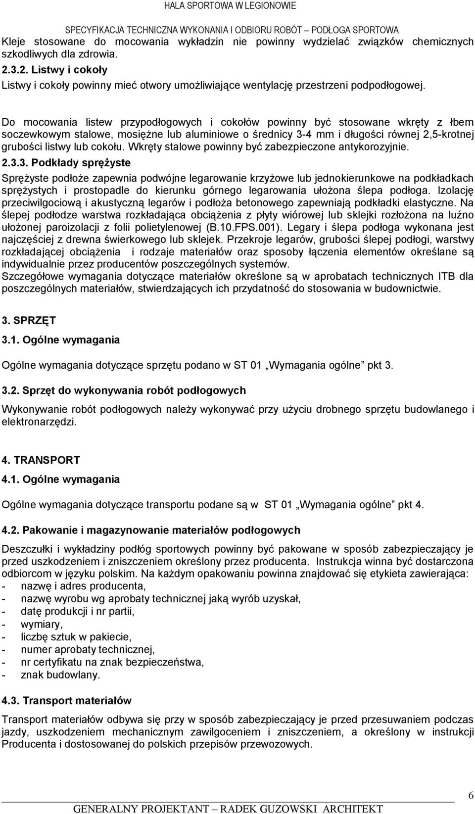 Do mocowania listew przypodłogowych i cokołów powinny być stosowane wkręty z łbem soczewkowym stalowe, mosiężne lub aluminiowe o średnicy 3-4 mm i długości równej 2,5-krotnej grubości listwy lub
