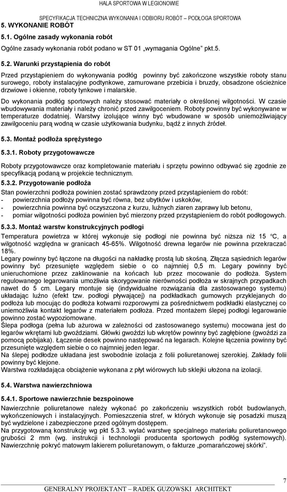 obsadzone ościeżnice drzwiowe i okienne, roboty tynkowe i malarskie. Do wykonania podłóg sportowych należy stosować materiały o określonej wilgotności.