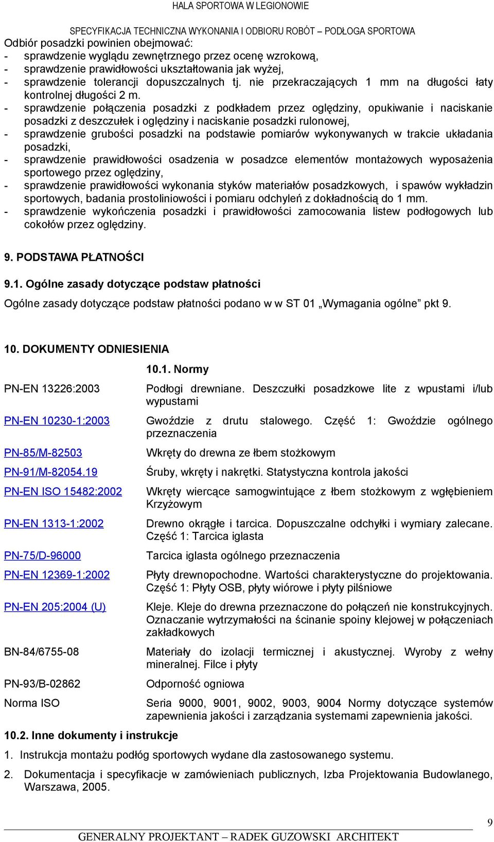 - sprawdzenie połączenia posadzki z podkładem przez oględziny, opukiwanie i naciskanie posadzki z deszczułek i oględziny i naciskanie posadzki rulonowej, - sprawdzenie grubości posadzki na podstawie