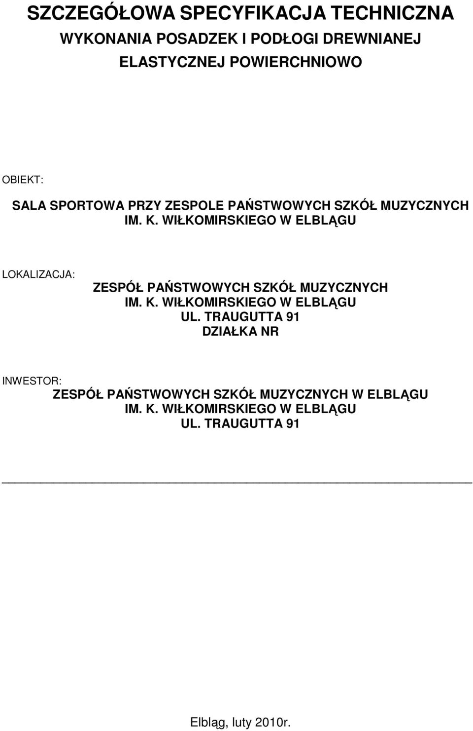 WIŁKOMIRSKIEGO W ELBLĄGU LOKALIZACJA: ZESPÓŁ PAŃSTWOWYCH SZKÓŁ MUZYCZNYCH IM. K.