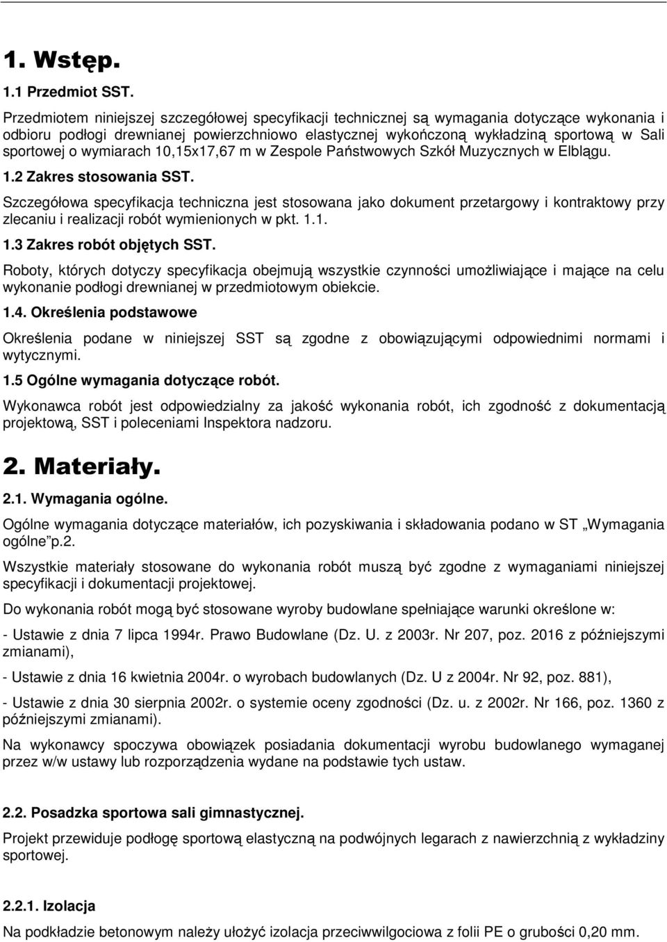 wymiarach 10,15x17,67 m w Zespole Państwowych Szkół Muzycznych w Elblągu. 1.2 Zakres stosowania SST.