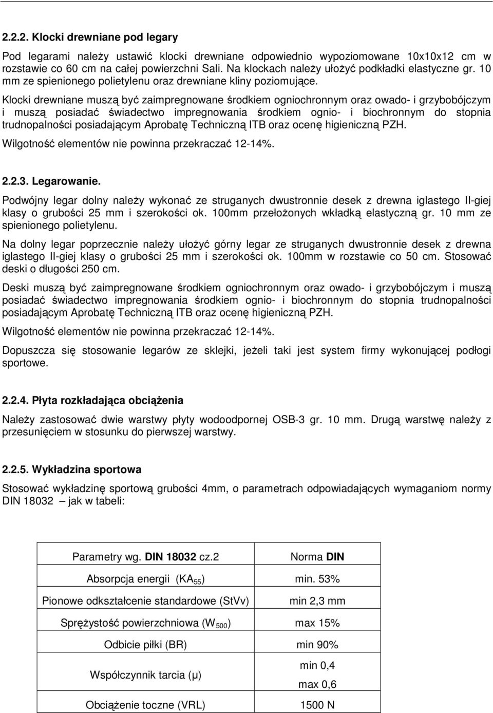 Klocki drewniane muszą być zaimpregnowane środkiem ogniochronnym oraz owado- i grzybobójczym i muszą posiadać świadectwo impregnowania środkiem ognio- i biochronnym do stopnia trudnopalności