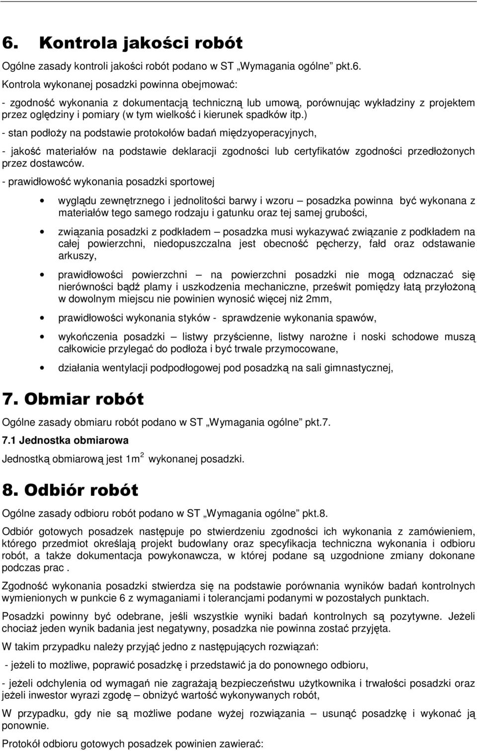 ) - stan podłoży na podstawie protokołów badań międzyoperacyjnych, - jakość materiałów na podstawie deklaracji zgodności lub certyfikatów zgodności przedłożonych przez dostawców.