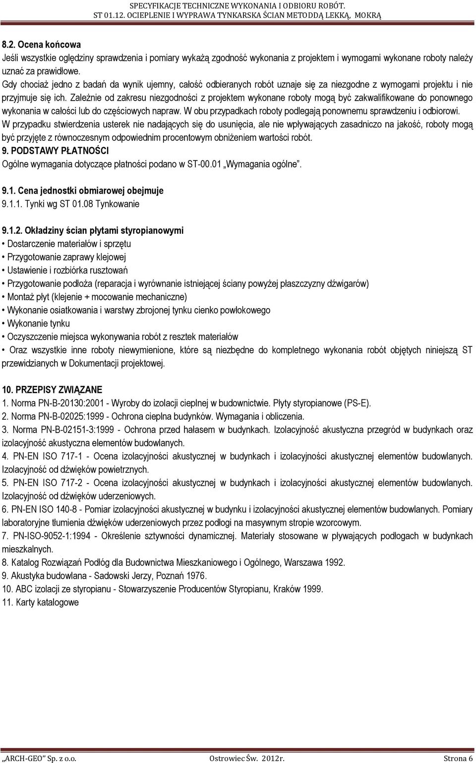 ZaleŜnie od zakresu niezgodności z projektem wykonane roboty mogą być zakwalifikowane do ponownego wykonania w całości lub do częściowych napraw.