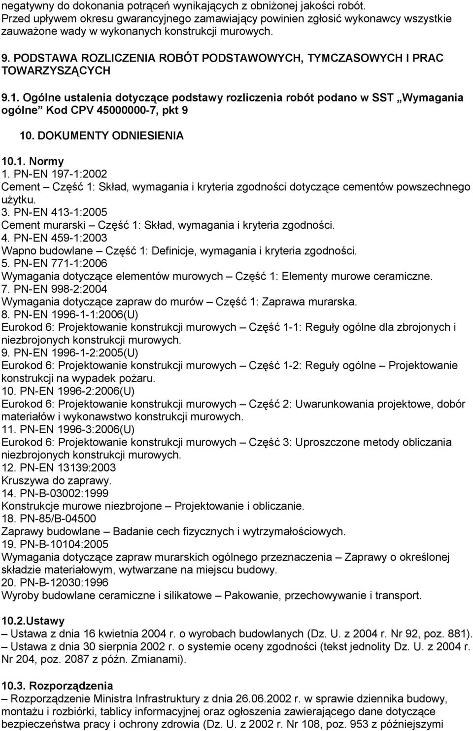 PODSTAWA ROZLICZENIA ROBÓT PODSTAWOWYCH, TYMCZASOWYCH I PRAC TOWARZYSZĄCYCH 9.1. Ogólne ustalenia dotyczące podstawy rozliczenia robót podano w SST Wymagania ogólne Kod CPV 45000000-7, pkt 9 10.