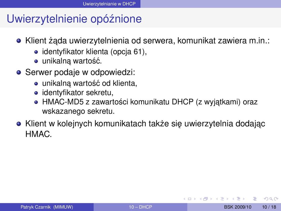 Serwer podaje w odpowiedzi: unikalna wartość od klienta, identyfikator sekretu, HMAC-MD5 z zawartości