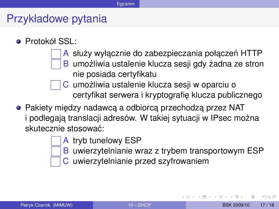 między nadawca a odbiorca przechodza przez NAT i podlegaja translacji adresów.