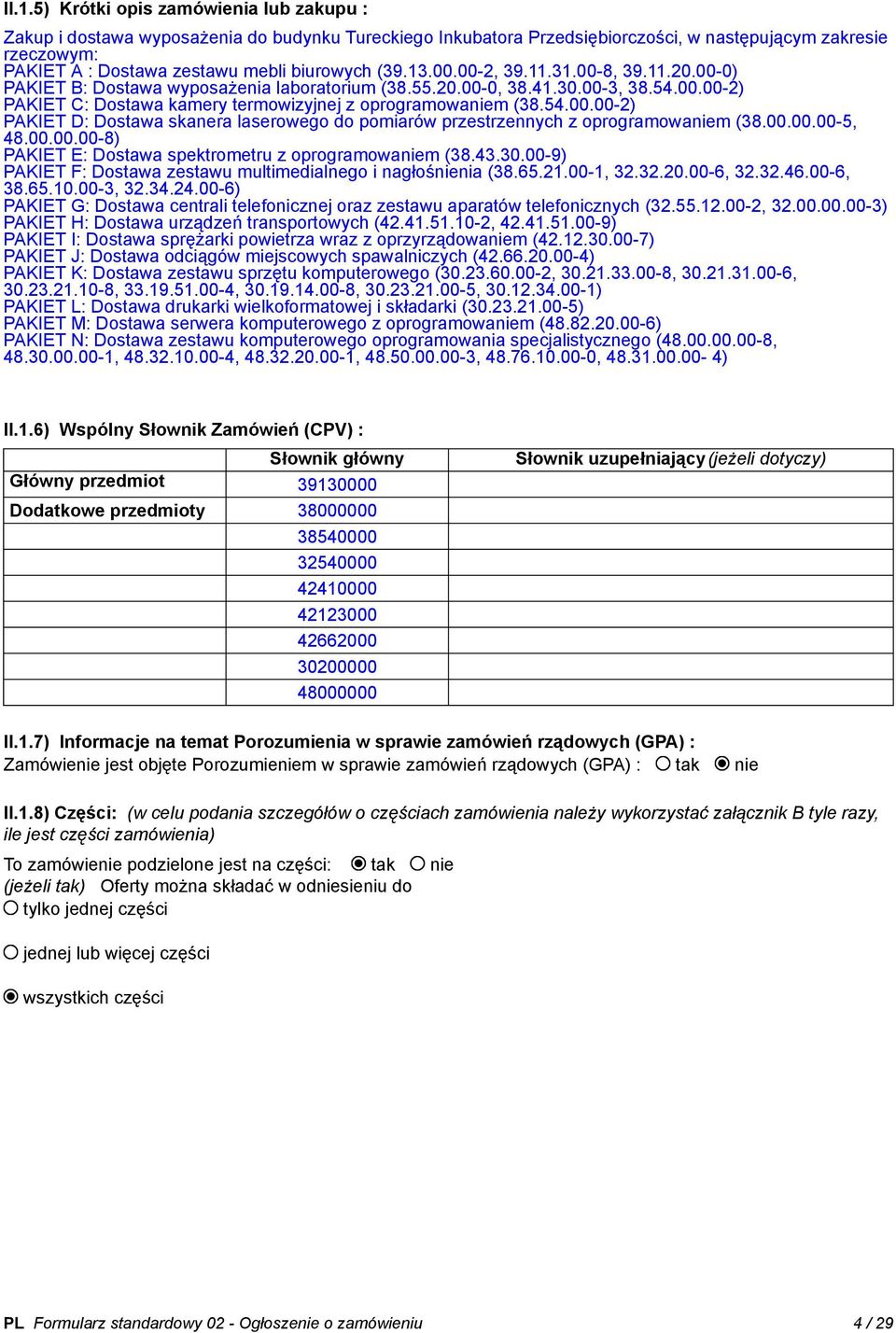 54.00.00-2) PAKIET D: Dostawa skanera laserowego do pomiarów przestrzennych z oprogramowaniem (38.00.00.00-5, 48.00.00.00-8) PAKIET E: Dostawa spektrometru z oprogramowaniem (38.43.30.