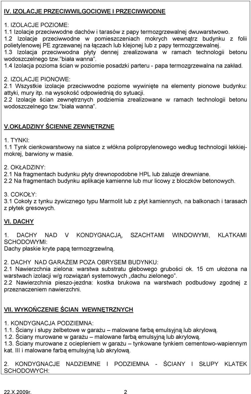 1.3 Izolacja przeciwwodna płyty dennej zrealizowana w ramach technologii betonu wodoszczelnego tzw. biała wanna. 1.