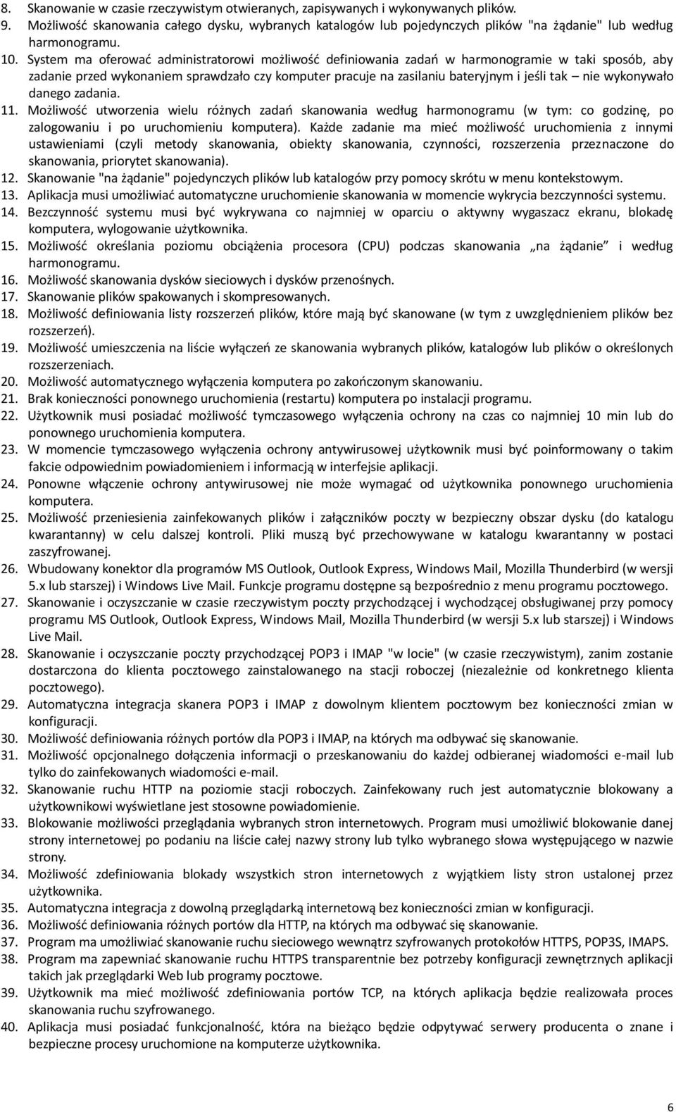System ma oferować administratorowi możliwość definiowania zadań w harmonogramie w taki sposób, aby zadanie przed wykonaniem sprawdzało czy komputer pracuje na zasilaniu bateryjnym i jeśli tak nie