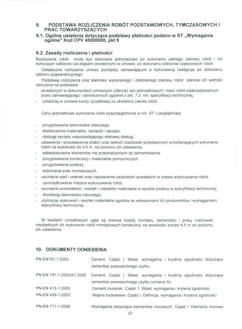 częściowych robót. Ostateczne rozliczenie umowy pomiędzy zamawiającym a wykonawcą następuje po dokonaniu odbioru pogwarancyjnego.