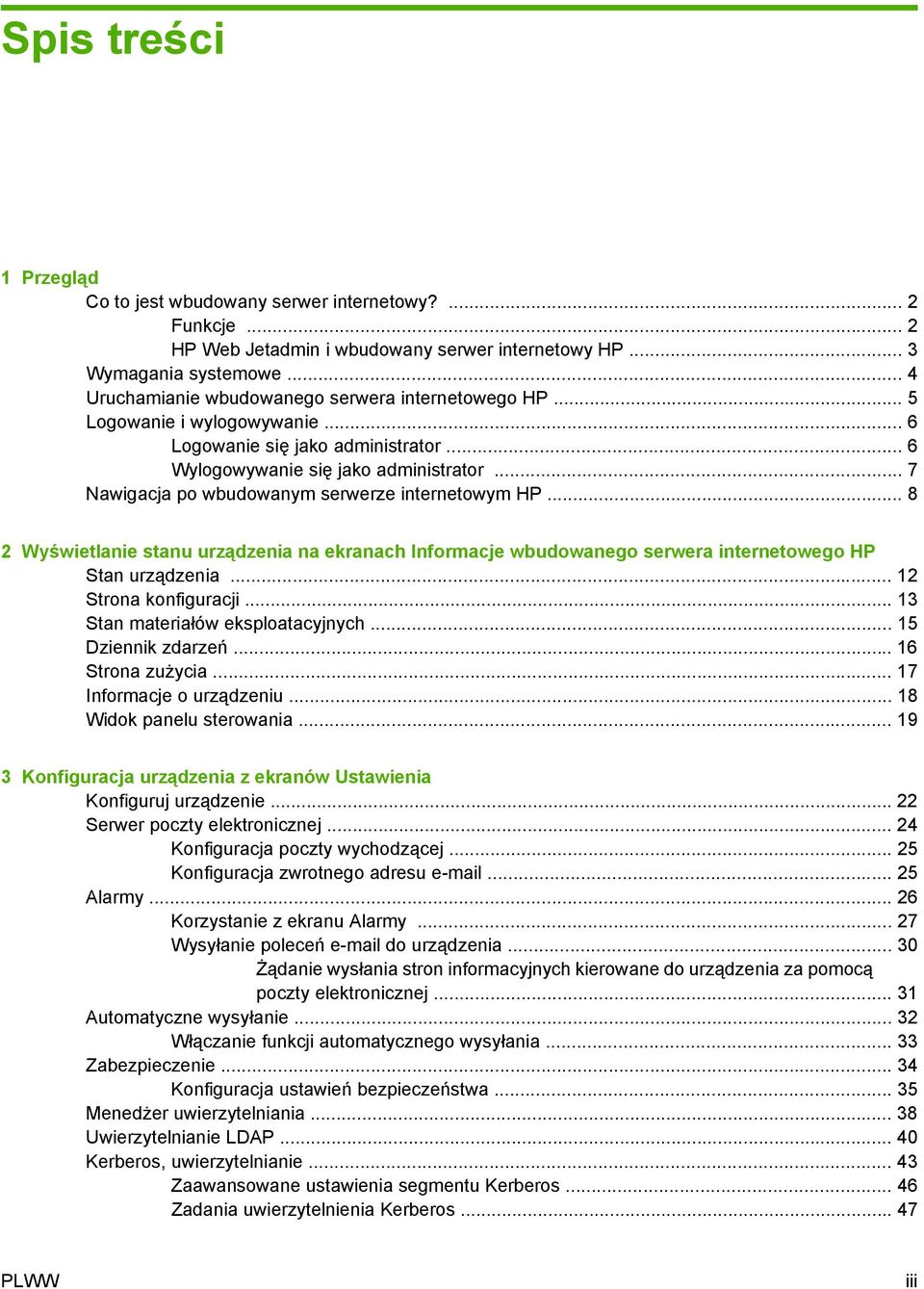 .. 7 Nawigacja po wbudowanym serwerze internetowym HP... 8 2 Wyświetlanie stanu urządzenia na ekranach Informacje wbudowanego serwera internetowego HP Stan urządzenia... 12 Strona konfiguracji.