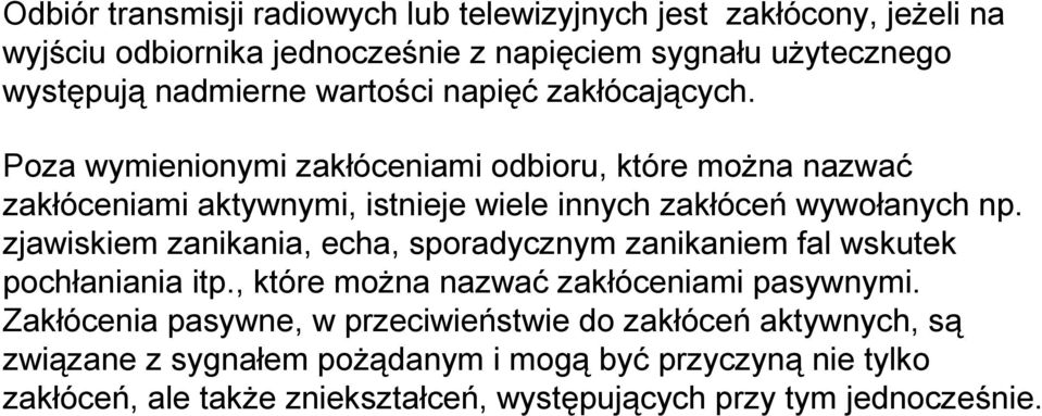 zjawiskiem zanikania, echa, sporadycznym zanikaniem fal wskutek pochłaniania itp., które moŝna nazwać zakłóceniami pasywnymi.