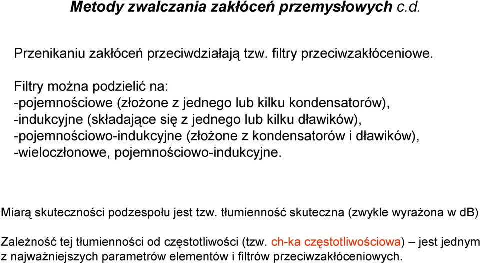 -pojemnościowo-indukcyjne (złoŝone z kondensatorów i dławików), -wieloczłonowe, pojemnościowo-indukcyjne. Miarą skuteczności podzespołu jest tzw.