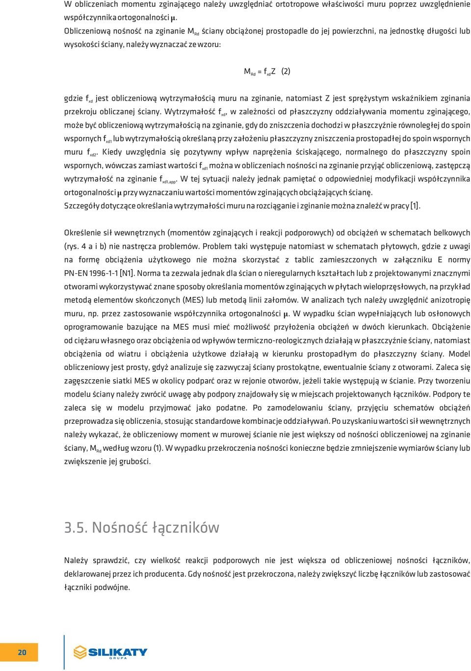 obliczeniową wytrzymałością muru na zginanie, natomiast Z jest sprężystym wskaźnikiem zginania xd przekroju obliczanej ściany.