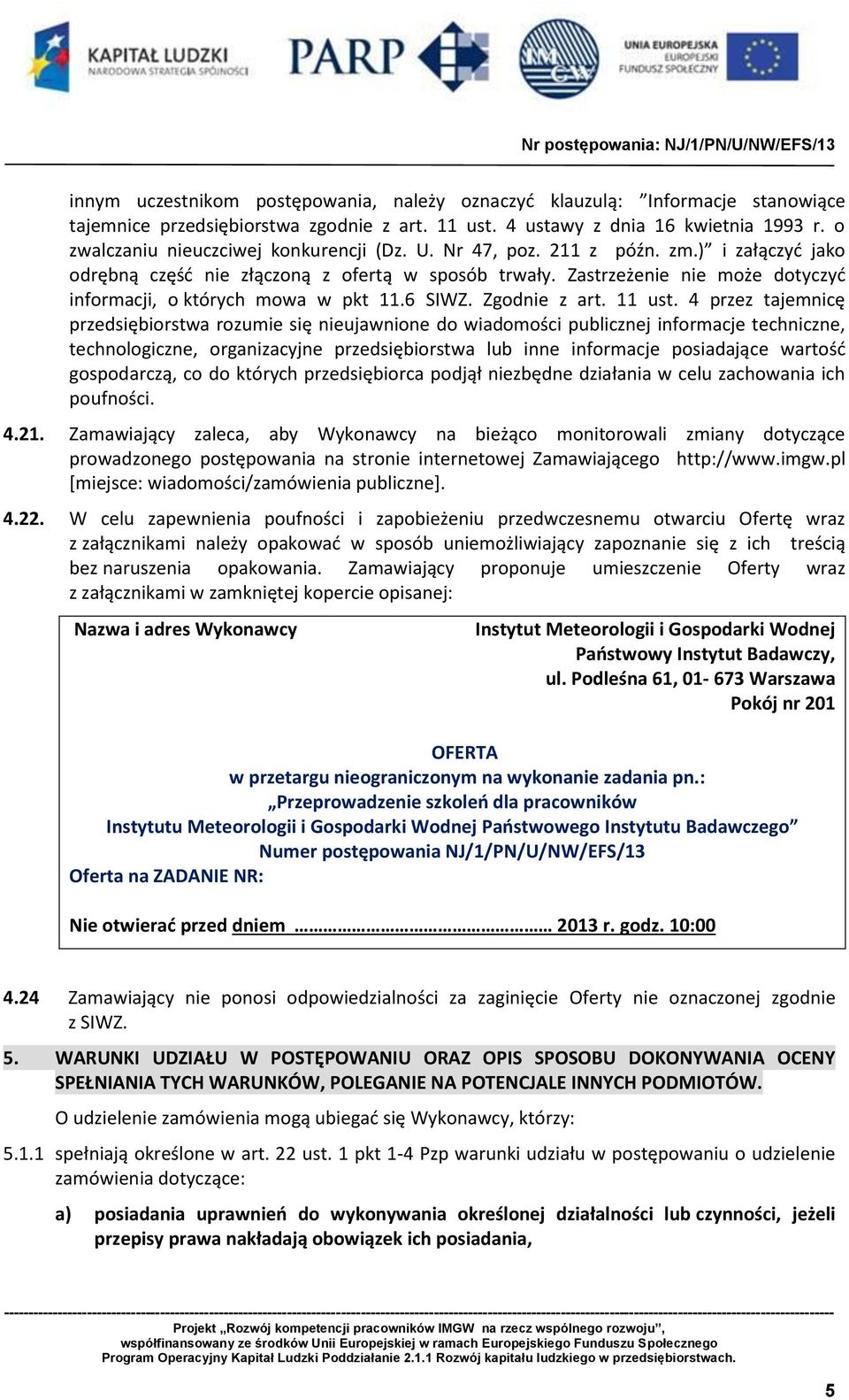 Zastrzeżenie nie może dotyczyć informacji, o których mowa w pkt 11.6 SIWZ. Zgodnie z art. 11 ust.