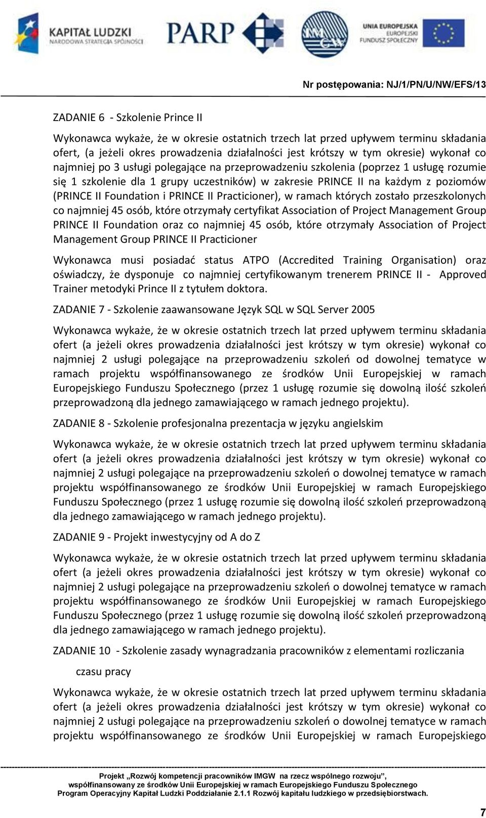 PRINCE II Practicioner), w ramach których zostało przeszkolonych co najmniej 45 osób, które otrzymały certyfikat Association of Project Management Group PRINCE II Foundation oraz co najmniej 45 osób,