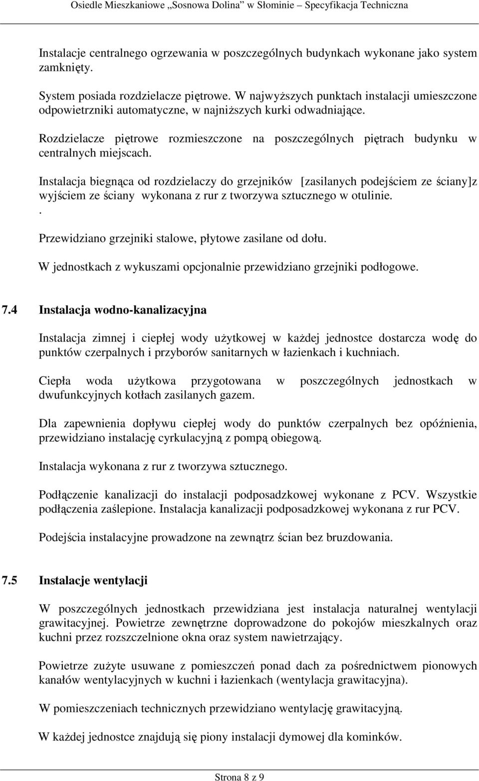 Rozdzielacze piętrowe rozmieszczone na poszczególnych piętrach budynku w centralnych miejscach.