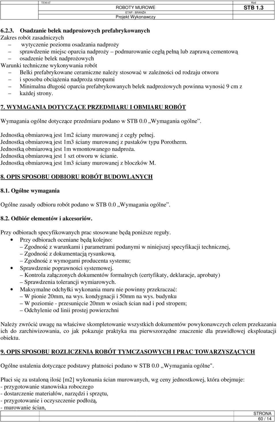 osadzenie belek nadprożowych Warunki techniczne wykonywania robót Belki prefabrykowane ceramiczne należy stosować w zależności od rodzaju otworu i sposobu obciążenia nadproża stropami Minimalna