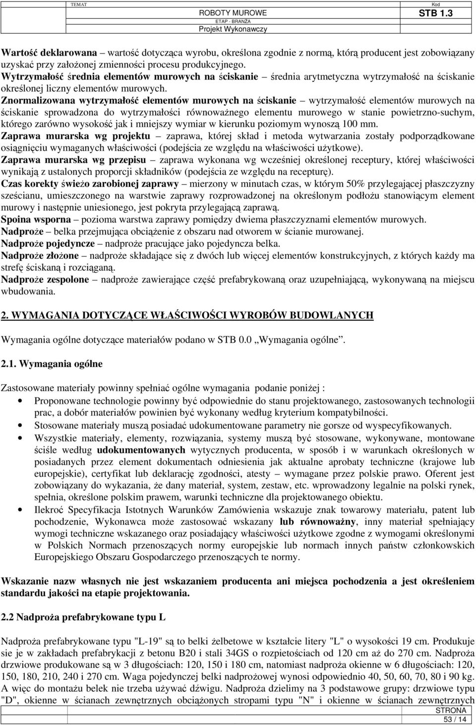 Znormalizowana wytrzymałość elementów murowych na ściskanie wytrzymałość elementów murowych na ściskanie sprowadzona do wytrzymałości równoważnego elementu murowego w stanie powietrzno-suchym,