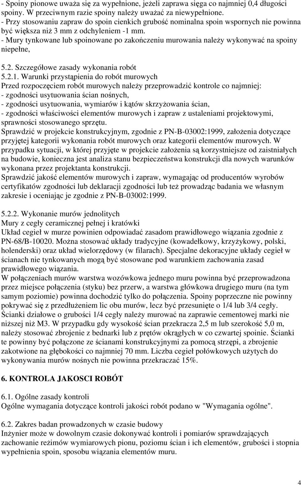 - Mury tynkowane lub spoinowane po zakończeniu murowania należy wykonywać na spoiny niepełne, 5.2. Szczegółowe zasady wykonania robót 5.2.1.