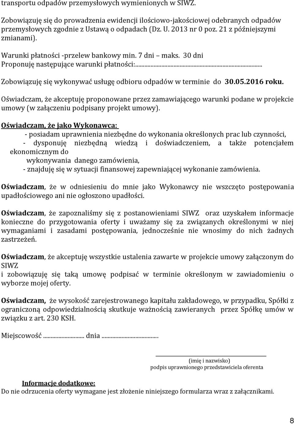 05.2016 roku. Oświadczam, że akceptuję proponowane przez zamawiającego warunki podane w projekcie umowy (w załączeniu podpisany projekt umowy).