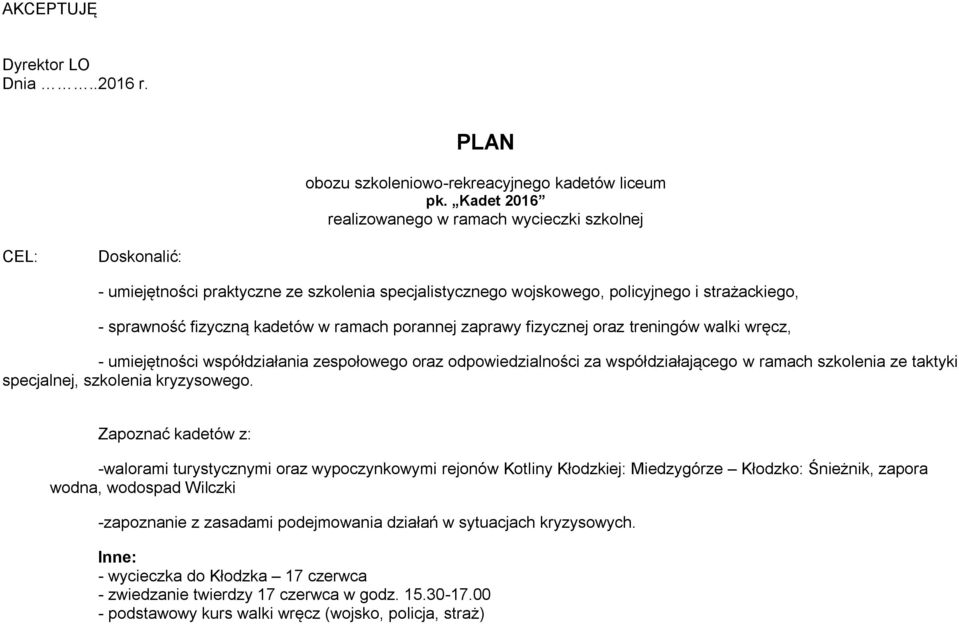 ramach porannej zaprawy fizycznej oraz treningów walki wręcz, - umiejętności współdziałania zespołowego oraz odpowiedzialności za współdziałającego w ramach szkolenia ze taktyki specjalnej, szkolenia