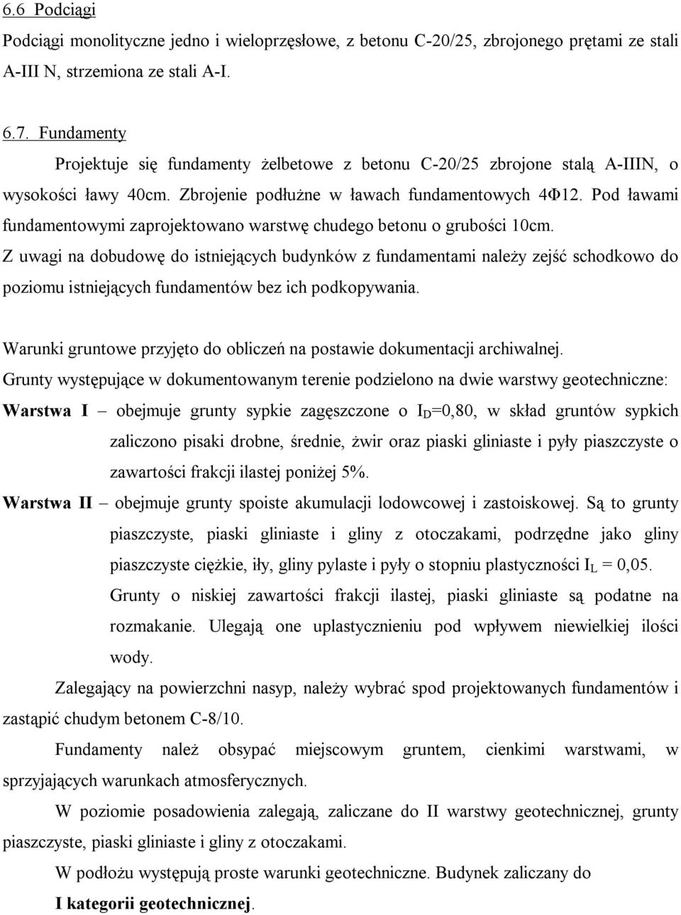 Pod ławami fundamentowymi zaprojektowano warstwę chudego betonu o grubości 10cm.