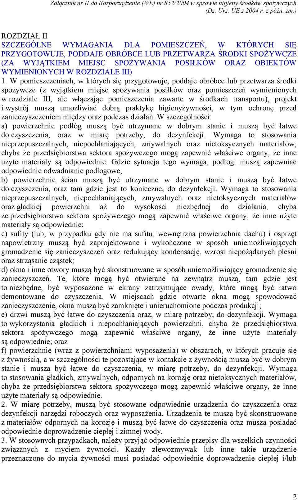 W pomieszczeniach, w których się przygotowuje, poddaje obróbce lub przetwarza środki spożywcze (z wyjątkiem miejsc spożywania posiłków oraz pomieszczeń wymienionych w rozdziale III, ale włączając