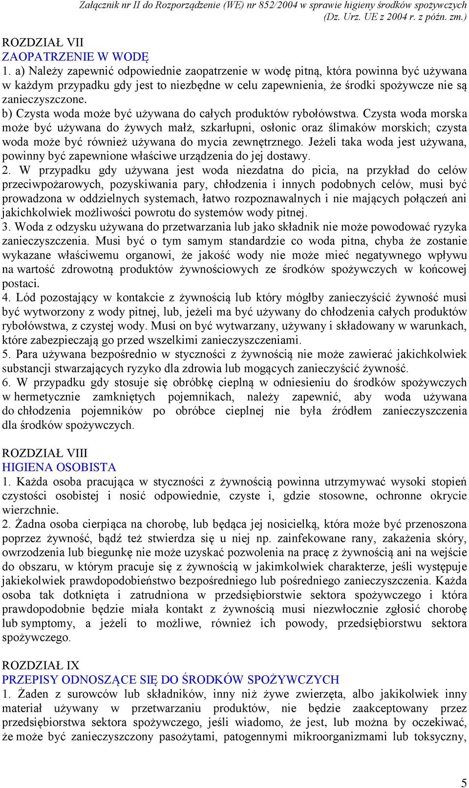 b) Czysta woda może być używana do całych produktów rybołówstwa.