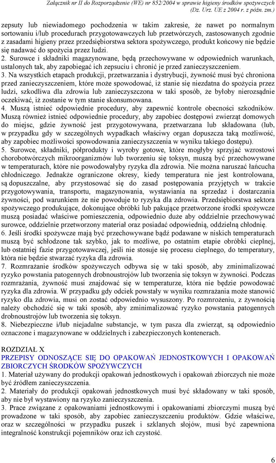 Surowce i składniki magazynowane, będą przechowywane w odpowiednich warunkach, ustalonych tak, aby zapobiegać ich zepsuciu i chronić je przed zanieczyszczeniem. 3.