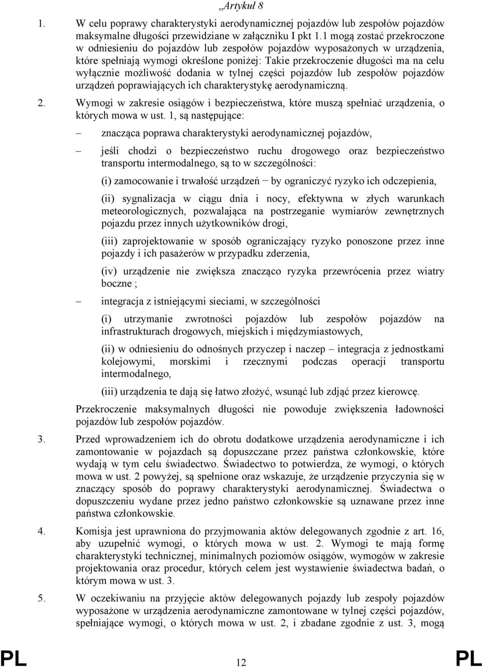 możliwość dodania w tylnej części pojazdów lub zespołów pojazdów urządzeń poprawiających ich charakterystykę aerodynamiczną. 2.
