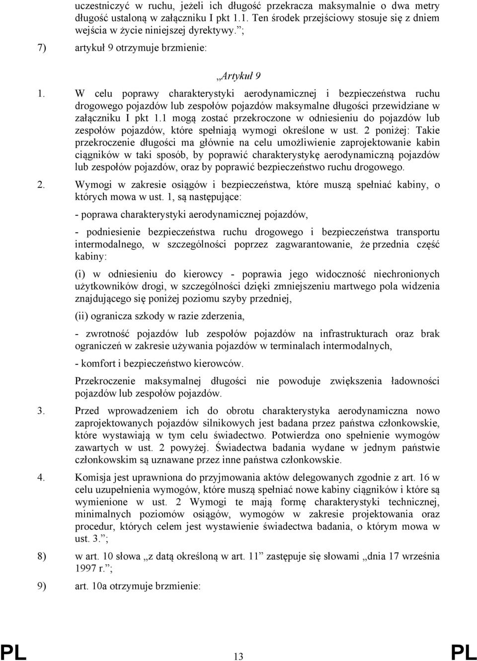 W celu poprawy charakterystyki aerodynamicznej i bezpieczeństwa ruchu drogowego pojazdów lub zespołów pojazdów maksymalne długości przewidziane w załączniku I pkt 1.