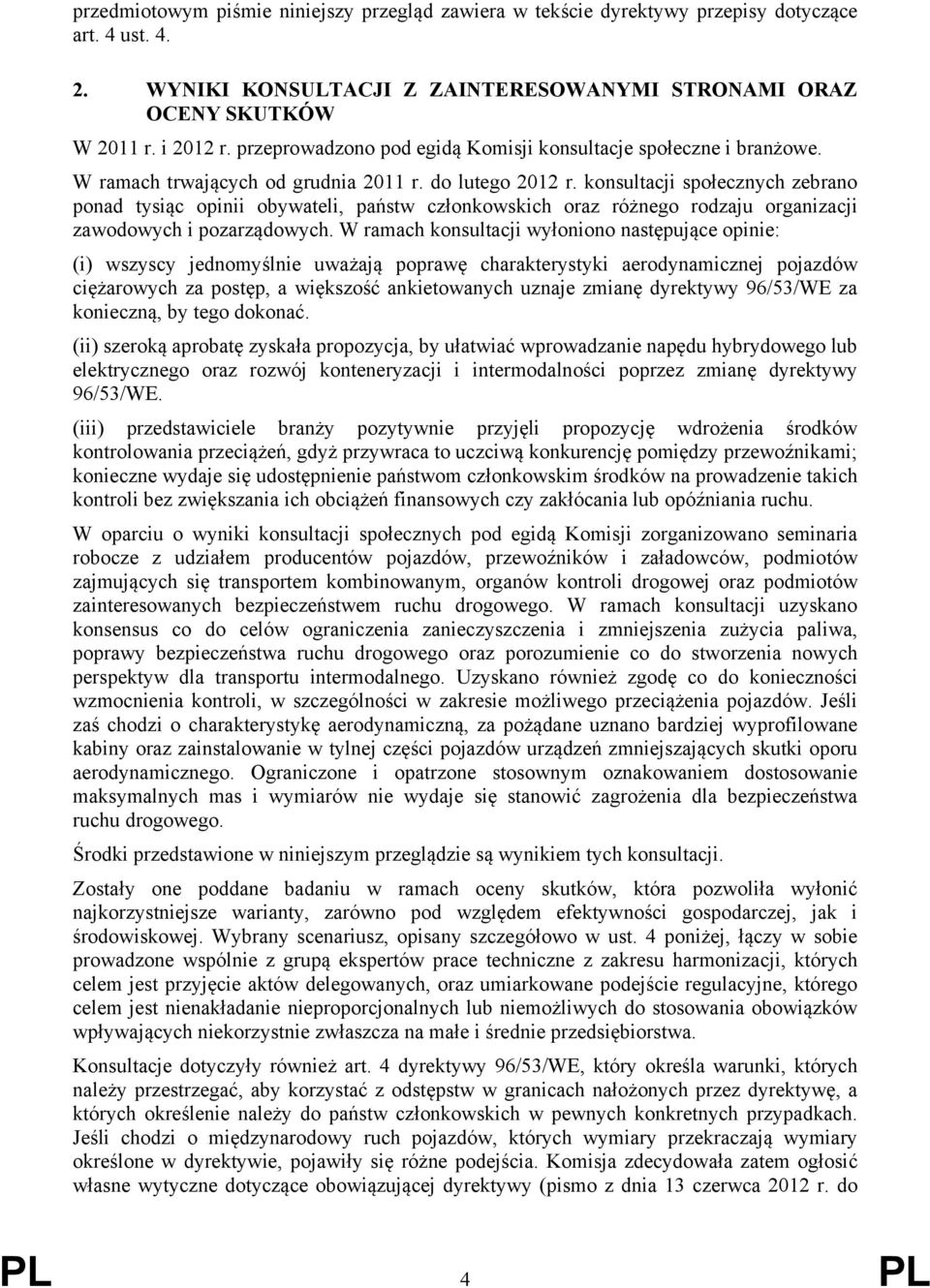 konsultacji społecznych zebrano ponad tysiąc opinii obywateli, państw członkowskich oraz różnego rodzaju organizacji zawodowych i pozarządowych.
