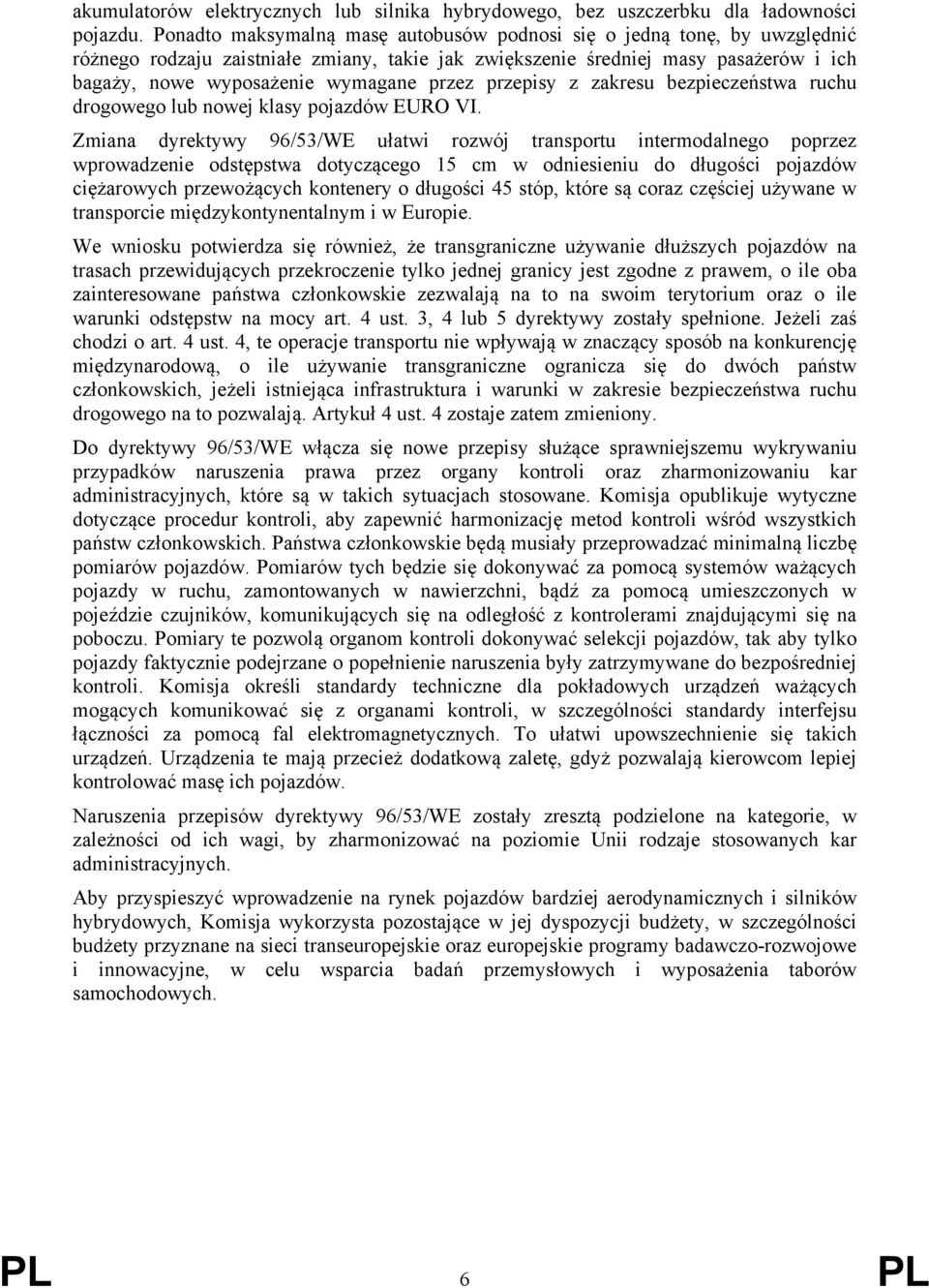przez przepisy z zakresu bezpieczeństwa ruchu drogowego lub nowej klasy pojazdów EURO VI.