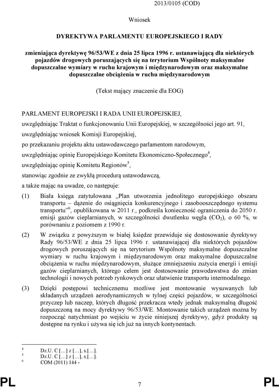 ruchu międzynarodowym (Tekst mający znaczenie dla EOG) PARLAMENT EUROPEJSKI I RADA UNII EUROPEJSKIEJ, uwzględniając Traktat o funkcjonowaniu Unii Europejskiej, w szczególności jego art.