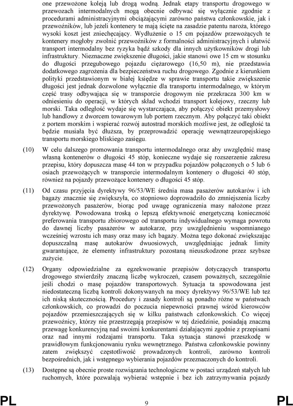 przewoźników, lub jeżeli kontenery te mają ścięte na zasadzie patentu naroża, którego wysoki koszt jest zniechęcający.