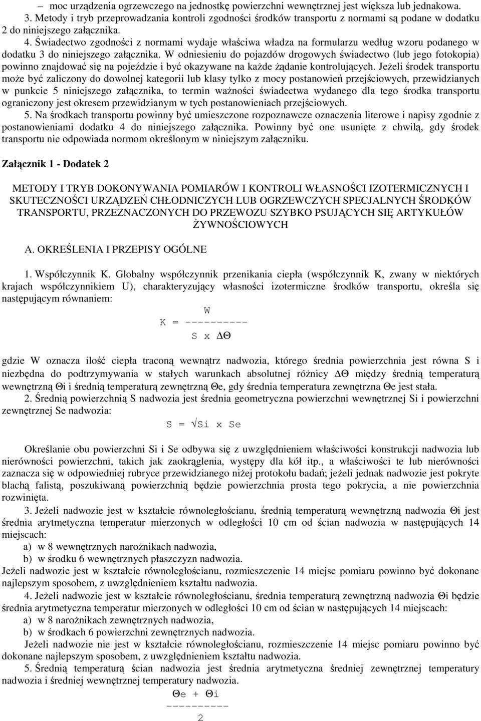 wiadectwo zgodnoci z normami wydaje właciwa władza na formularzu według wzoru podanego w dodatku 3 do niniejszego załcznika.