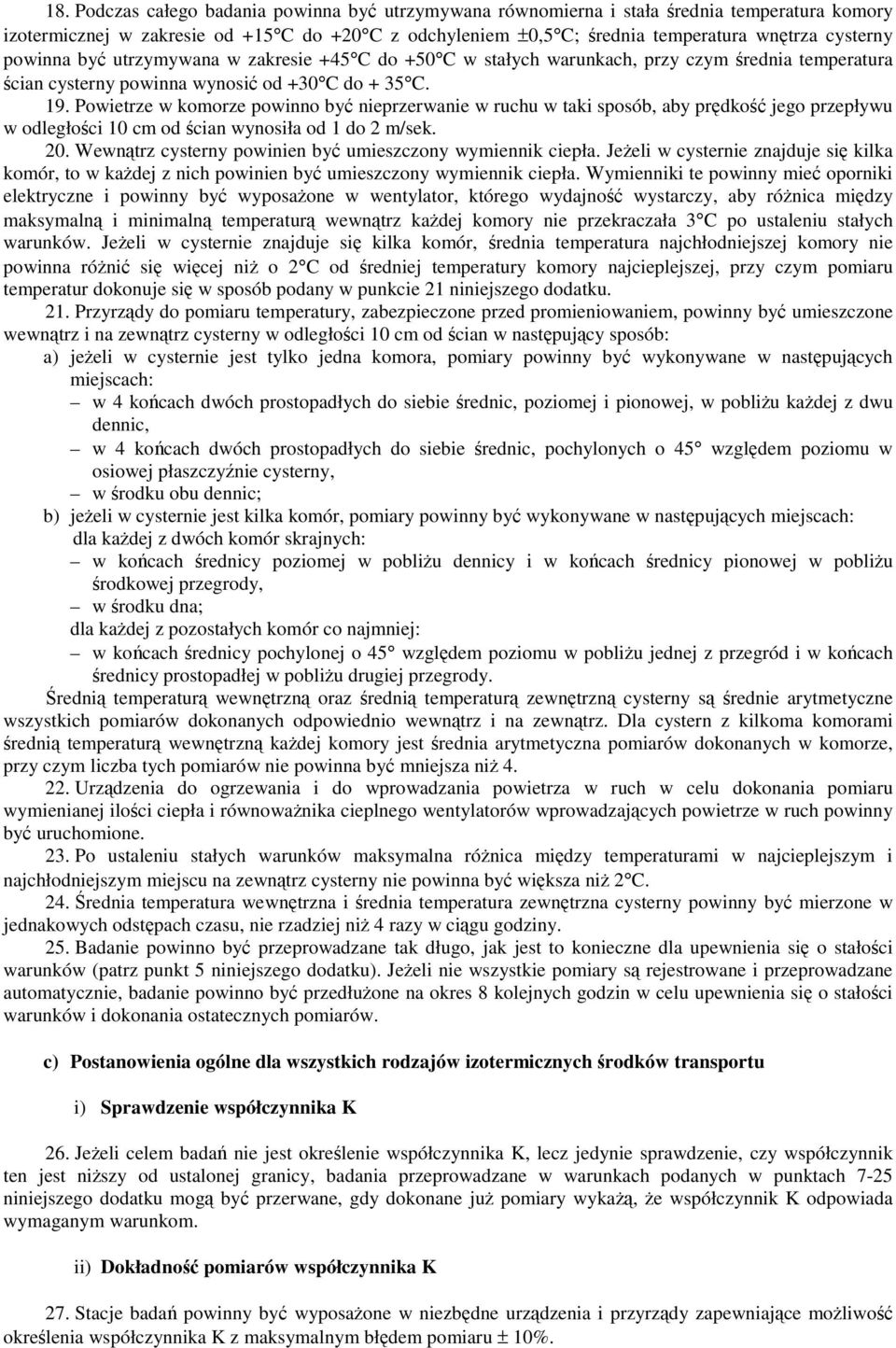 Powietrze w komorze powinno by nieprzerwanie w ruchu w taki sposób, aby prdko jego przepływu w odległoci 10 cm od cian wynosiła od 1 do 2 m/sek. 20.