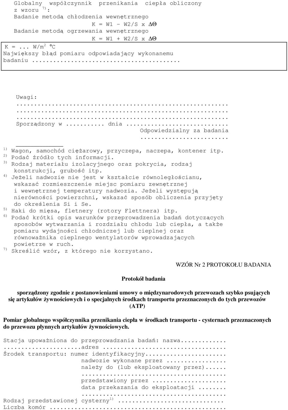 2) Poda ródło tych informacji. 3) Rodzaj materiału izolacyjnego oraz pokrycia, rodzaj konstrukcji, grubo itp.