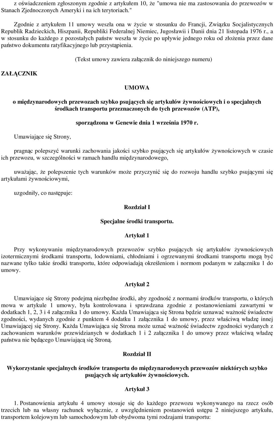 1976 r., a w stosunku do kadego z pozostałych pastw weszła w ycie po upływie jednego roku od złoenia przez dane pastwo dokumentu ratyfikacyjnego lub przystpienia.